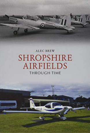 Shropshire Airfields Through Time - Alec Brew [KSIĄŻKA]
