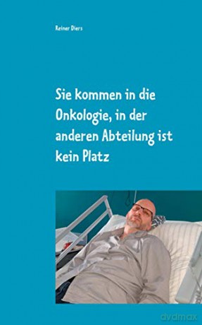 Sie kommen in die Onkologie, in der anderen Abteilung ist kein Platz: Wie eine Krankheit mein Leben teilte - Reiner Diers [KSIĄŻKA]