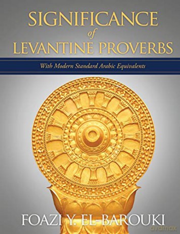 Significance of Levantine Proverbs: With Modern Standard Arabic Equivalents - Foazi Y. El-Barouki [KSIĄŻKA]
