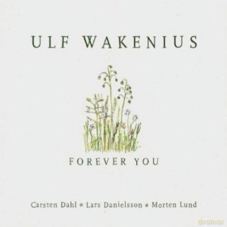 Ulf Wakenius, Carsten Dahl, Lars Danielsson / Morten Lund: Forever You [CD]