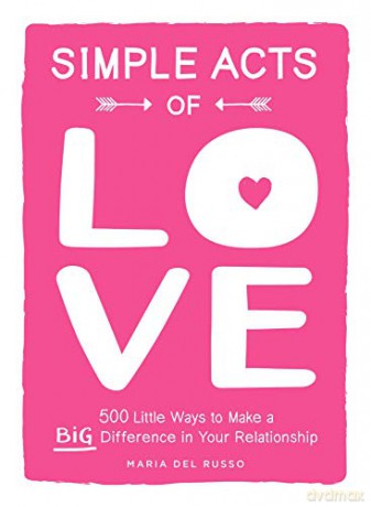 Simple Acts of Love: 500 Little Ways to Make a Big Difference in Your Relationship - Maria Del Russo [KSIĄŻKA]