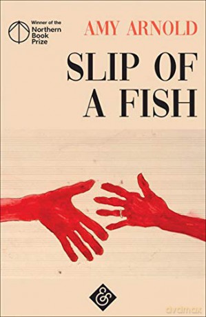 Slip of a Fish: Shortlisted for the 2019 Goldsmith Prize - Amy Arnold [KSIĄŻKA]
