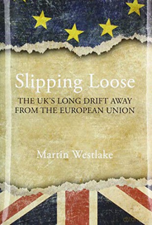 Slipping Loose: The UK's Long Drift Away From the European Union - Martin Westlake [KSIĄŻKA]