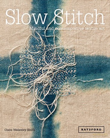 Slow Stitch: Mindful and Contemplative Textile Art - Claire Wellesley-Smith [KSIĄŻKA]