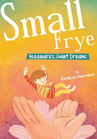 Small Frye: Alexandra's Giant Dreams - Richelle Smallwood [KSIĄŻKA]