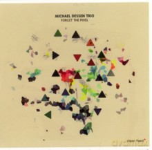 Michael Dessen Trio: Forget the Pixel [CD]