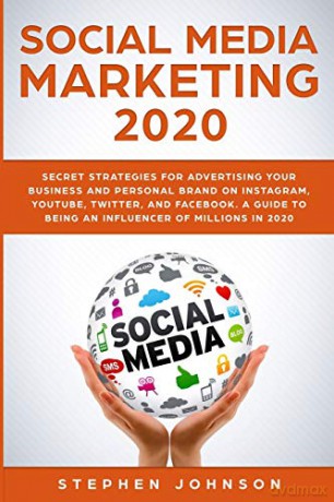 Social Media Marketing 2020: Secret Strategies for Advertising Your Business and Personal Brand On Instagram, YouTube, Twitter, And Facebook. A Guide to being an Influencer of Millions In 2020. - Stephen Johnson [KSIĄŻKA]