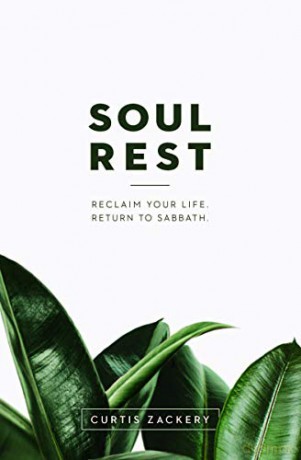 Soul Rest: Reclaim Your Life. Return to Sabbath. - Curtis Zackery [KSIĄŻKA]