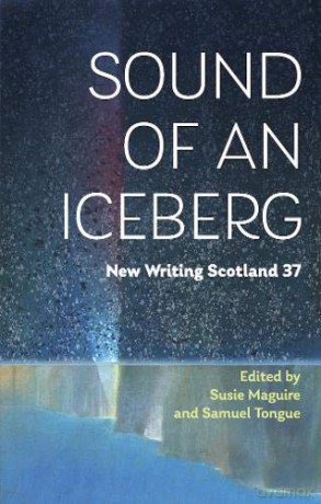 Sound of an Iceberg: New Writing Scotland 37 - Susie Maguire [KSIĄŻKA]