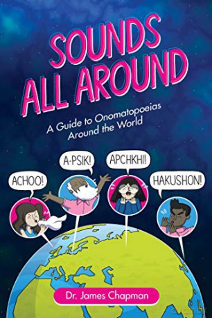 Sounds All Around: A Guide to Onomatopoeias Around the World - James Chapman [KSIĄŻKA]