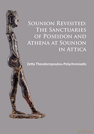 Sounion Revisited: The Sanctuaries of Poseidon and Athena at Sounion in Attica - Zetta Theodoropoulou-Polychroniadis [KSIĄŻKA]