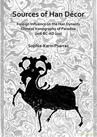 Sources of Han Decor: Foreign Influence on the Han Dynasty Chinese Iconography of Paradise (206 BC-AD 220) - Sophia-Karin Psarras [KSIĄŻKA]
