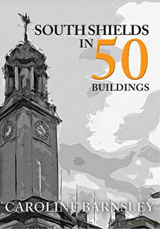 South Shields in 50 Buildings - Caroline Barnsley [KSIĄŻKA]