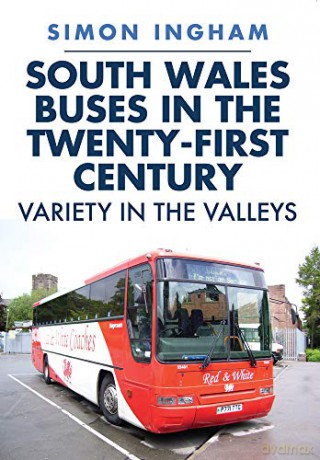 South Wales Buses in the Twenty-First Century: Variety in the Valleys - Simon Ingham [KSIĄŻKA]