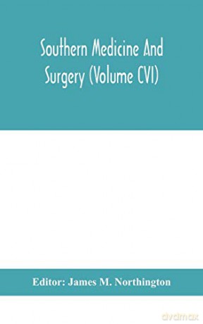 Southern medicine and surgery (Volume CVI) - James M. Northington [KSIĄŻKA]