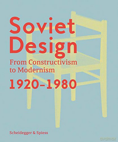Soviet Design: From Constructivism to Modernism. 1920-1980 - Kristina Krasnyanskaya [KSIĄŻKA]