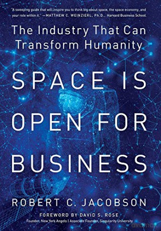 Space Is Open For Business: The Industry That Can Transform Humanity - Robert C. Jacobson [KSIĄŻKA]