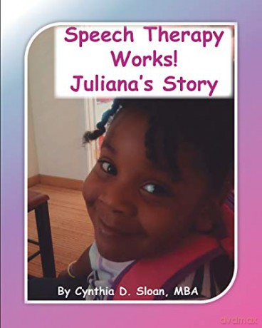 Speech Therapy Works!: Juliana's Story - Cynthia D Sloan [KSIĄŻKA]