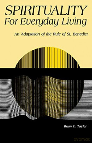 Spirituality For Everyday Living: An Adaptation of the Rule of St. Benedict - Brian C. Taylor [KSIĄŻKA]