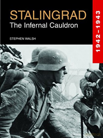 Stalingrad: The Infernal Cauldron - Stephen Walsh [KSIĄŻKA]