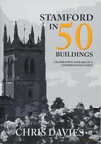 Stamford in 50 Buildings: Celebrating 50 years of a Conservation Town - Christopher Davies [KSIĄŻKA]