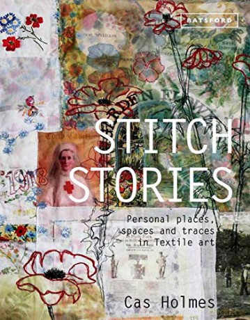 Stitch Stories: Personal Places, Spaces and Traces in Textile Art - Cas Holmes [KSIĄŻKA]