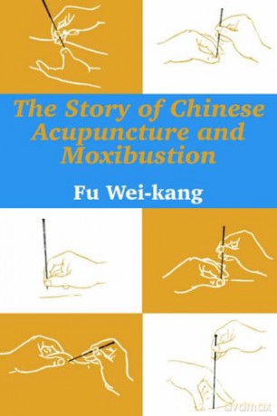 Story of Chinese Acupuncture and Moxibustion, The - Fu Wei-Kang [KSIĄŻKA]