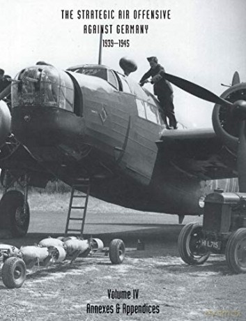 Strategic Air Offensive Against Germany 1939-1945. Volume IV. Annexes and Appendices (v. 4) (Vol 4) - Sir Charles Webster [KSIĄŻKA]