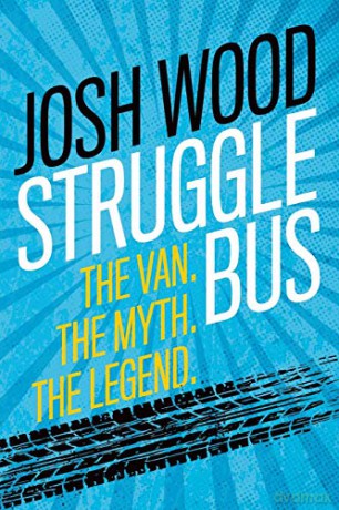 Struggle Bus: The Van. The Myth. The Legend - Josh Wood [KSIĄŻKA]