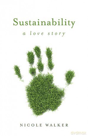 Sustainability: A Love Story (21st Century Essays) - Nicole Walker [KSIĄŻKA]