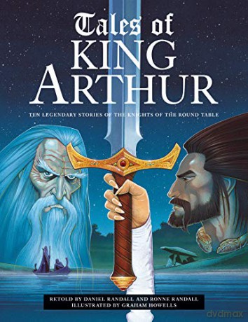 Tales of King Arthur: Ten legendary stories of the knights of the round table - Daniel and Ronne Randall [KSIĄŻKA]