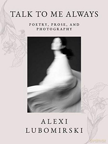 Talk to Me Always: Poetry, Prose, and Photography - HSH Prince Alexi Lubomirski [KSIĄŻKA]