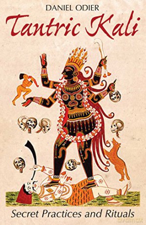 Tantric Kali: Secret Practices and Rituals - Daniel Odier [KSIĄŻKA]