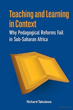 Teaching and Learning in Context. Why Pedagogical Reforms Fail in Sub-Saharan Africa - Richard Tabulawa [KSIĄŻKA]