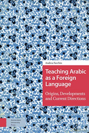 Teaching Arabic as a Foreign Language: Origins, Developments and Current Directions - Andrea Facchin [KSIĄŻKA]