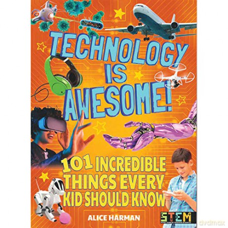 Technology Is Awesome!: 101 Incredible Things Every Kid Should Know (STEM titles) - Alice Harman [KSIĄŻKA]