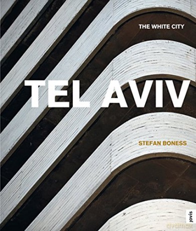 Tel Aviv: The White City - Essay by Carsten Hueck Jochen Visscher [KSIĄŻKA]