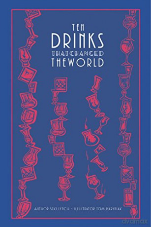 Ten Drinks That Changed the World - Seki Lynch [KSIĄŻKA]