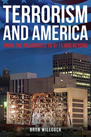 Terrorism and America: From the Anarchists to 9/11 and Beyond - Dr Bryn Willcock [KSIĄŻKA]