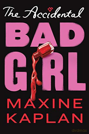 The Accidental Bad Girl - Maxine Kaplan [KSIĄŻKA]