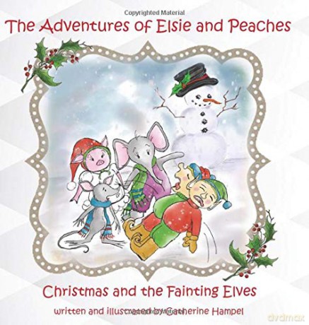 The Adventures of Elsie and Peaches: Christmas and the Fainting Elves - Catherine Hampel [KSIĄŻKA]