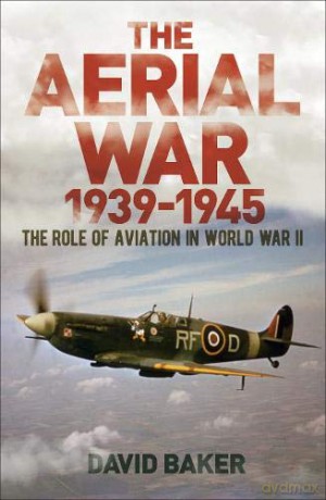The Aerial War: 1939-45: The Role of Aviation in World War II - Dr David Baker [KSIĄŻKA]