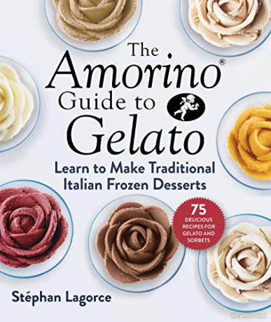 The Amorino Guide to Gelato: Learn to Make Traditional Italian Desserts-75 Recipes for Gelato and Sorbets - Stéphan Lagorce [KSIĄŻKA]