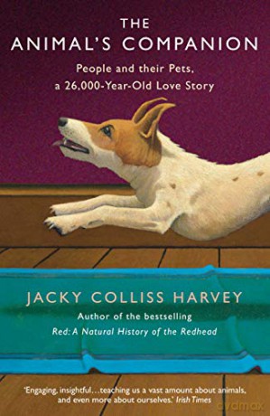 The Animal's Companion: People and their Pets, a 26,000-Year Love Story - Jacky Colliss Harvey [KSIĄŻKA]