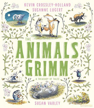The Animals Grimm: A Treasury of Tales - Kevin Crossley-Holland [KSIĄŻKA]