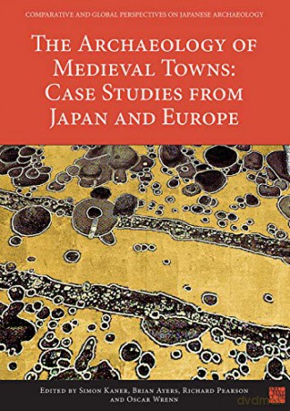The Archaeology of Medieval Towns: Case Studies from Japan and Europe (Comparative and Global Perspectives on Japanese Archaeology) - Simon Kaner [KSIĄŻKA]