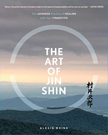 The Art of Jin Shin: The Japanese Practice of Healing with Your Fingertips - Alexis Brink [KSIĄŻKA]