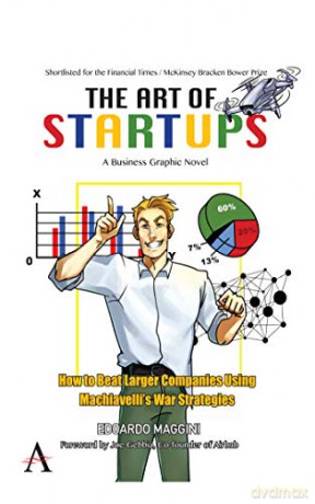 The Art of Startups: How to Beat Larger Companies Using Machiavelli's War Strategies - Edoardo Maggini [KSIĄŻKA]