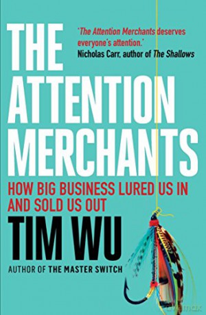 The Attention Merchants: The Epic Struggle to Get Inside Our Heads - Tim Wu [KSIĄŻKA]