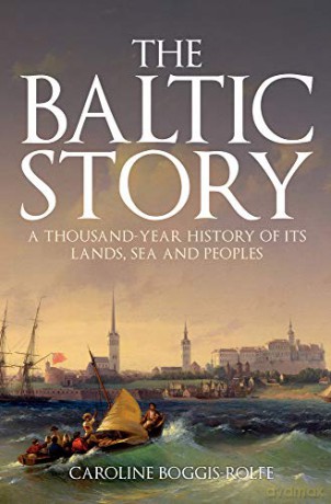 The Baltic Story: A Thousand-Year History of Its Lands, Sea and Peoples - Caroline Boggis-Rolfe [KSIĄŻKA]
